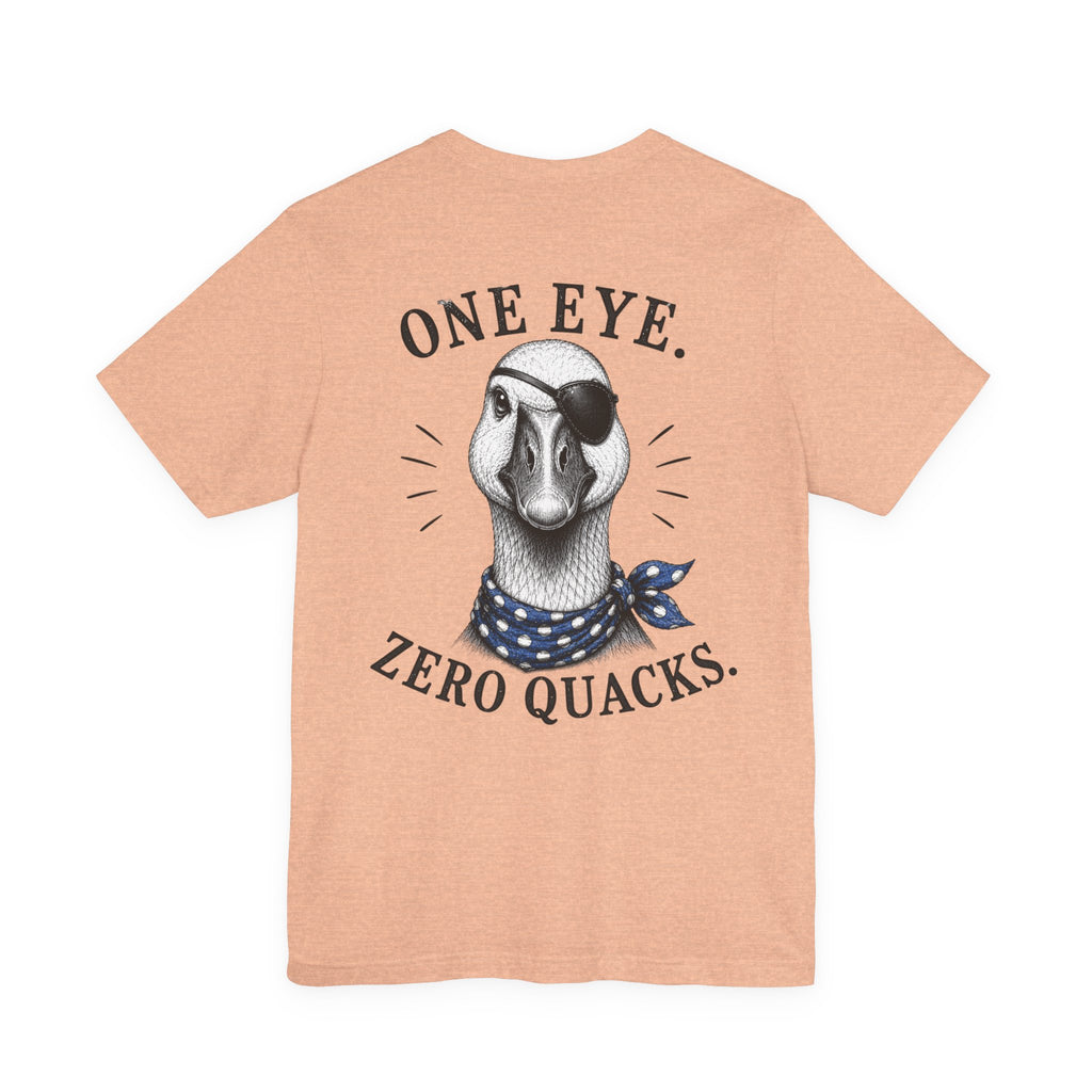 One Eye. Zero Quacks. T-Shirt