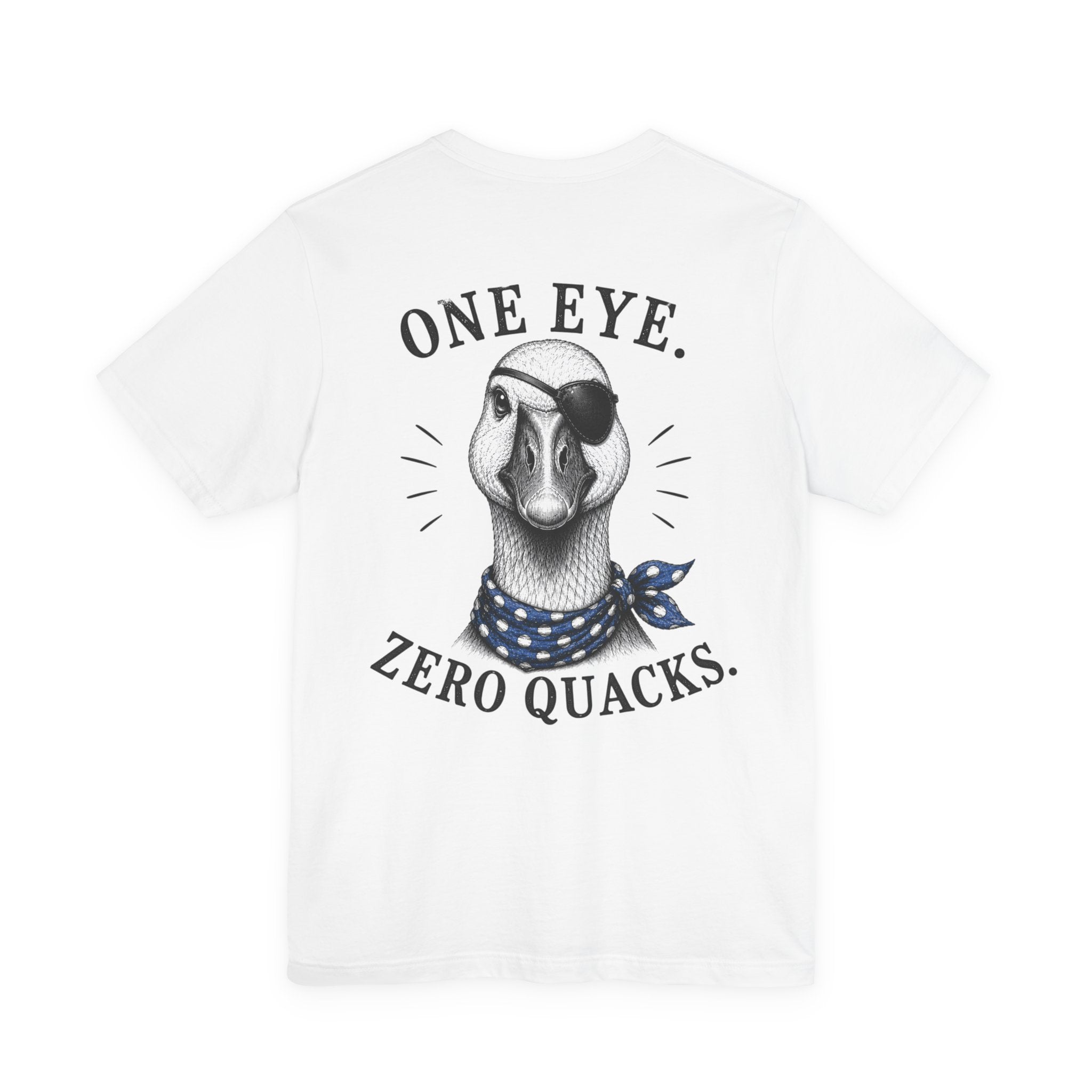 One Eye. Zero Quacks. T-Shirt