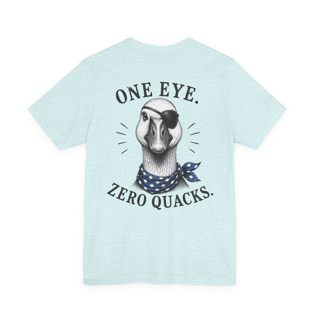 One Eye. Zero Quacks. T-Shirt