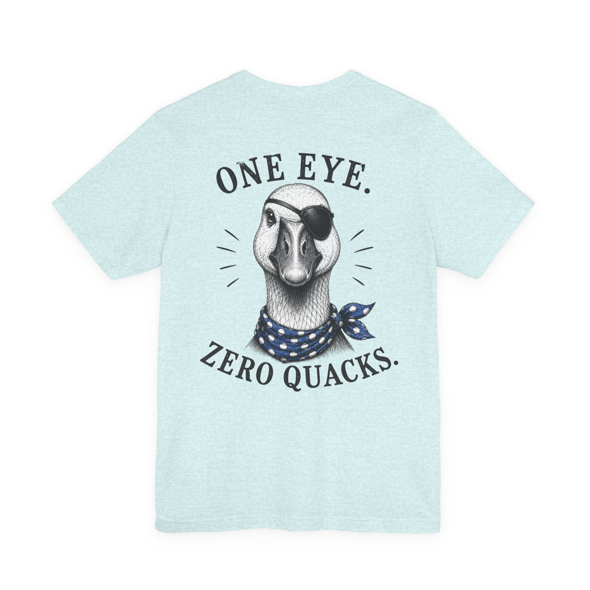 One Eye. Zero Quacks. T-Shirt